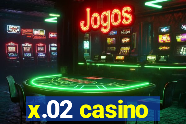 x.02 casino